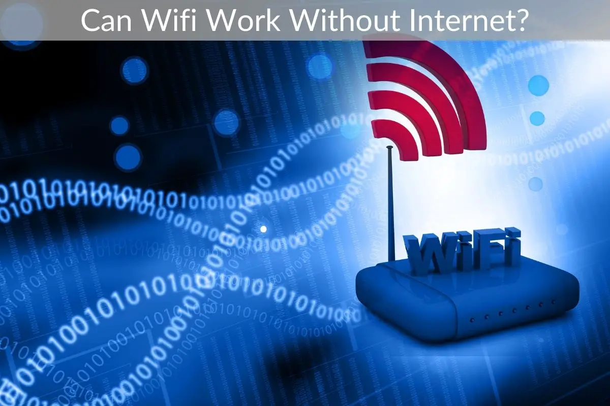 Can Wifi Work Without Internet?