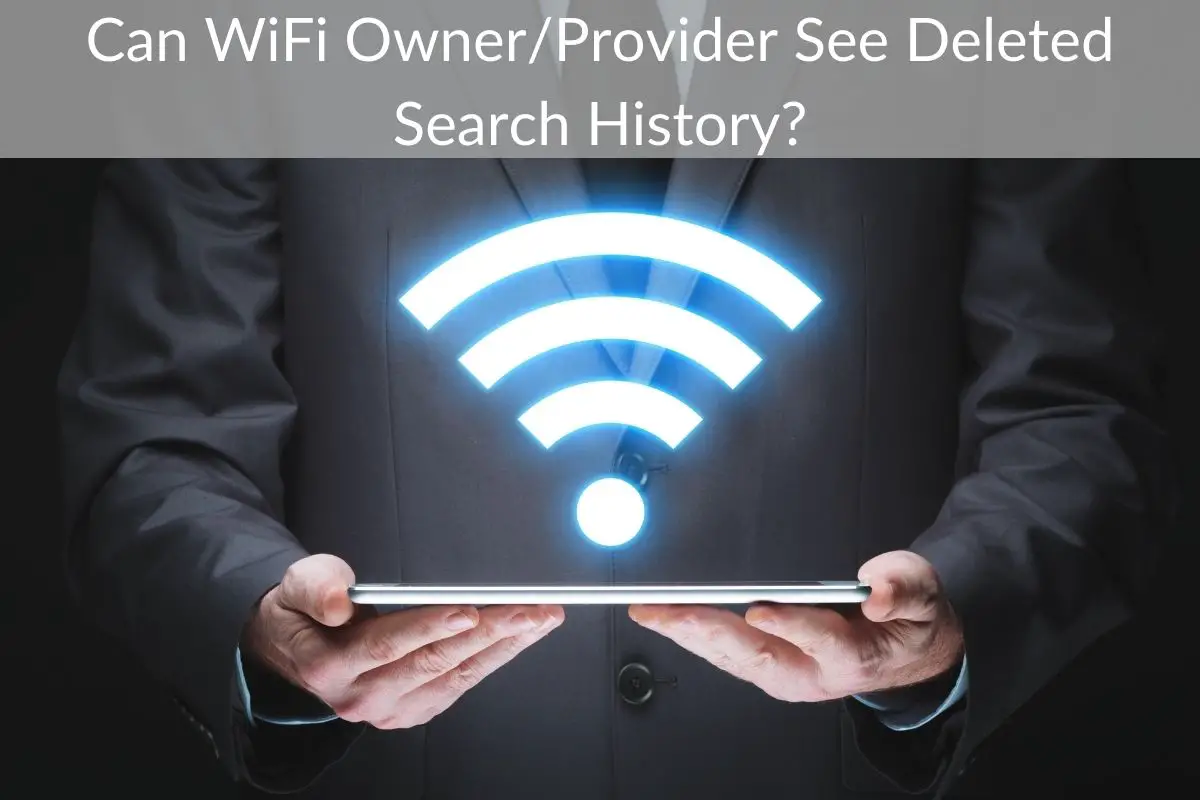 Can WiFi Owner/Provider See Deleted Search History?